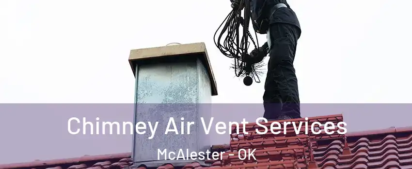  Chimney Air Vent Services McAlester - OK