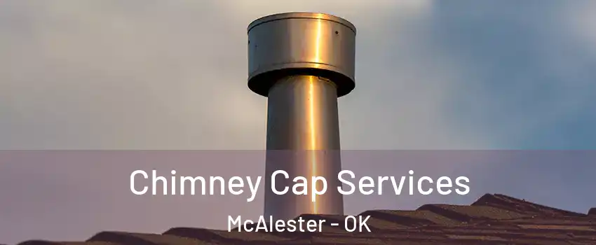  Chimney Cap Services McAlester - OK