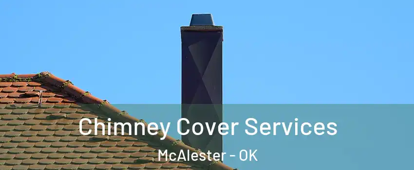  Chimney Cover Services McAlester - OK