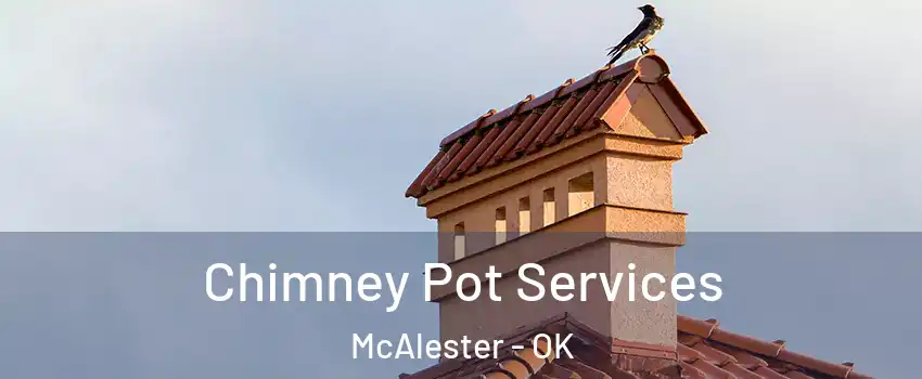  Chimney Pot Services McAlester - OK