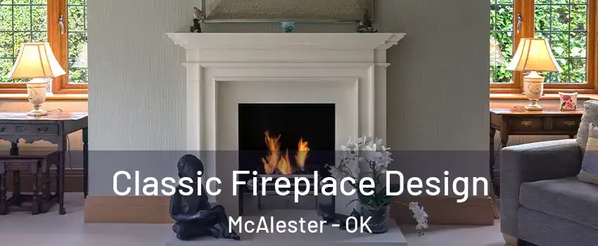  Classic Fireplace Design McAlester - OK