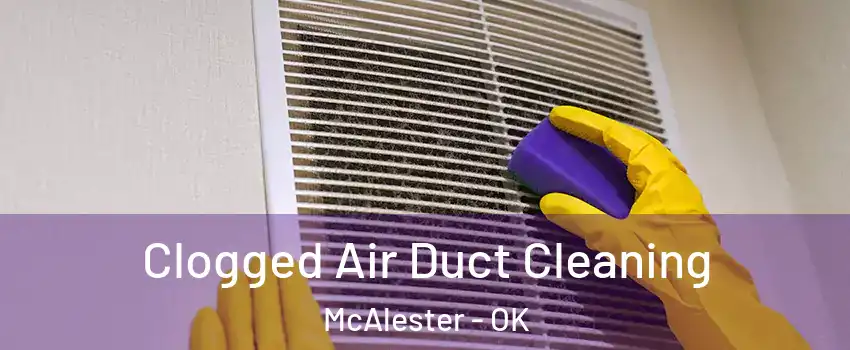  Clogged Air Duct Cleaning McAlester - OK