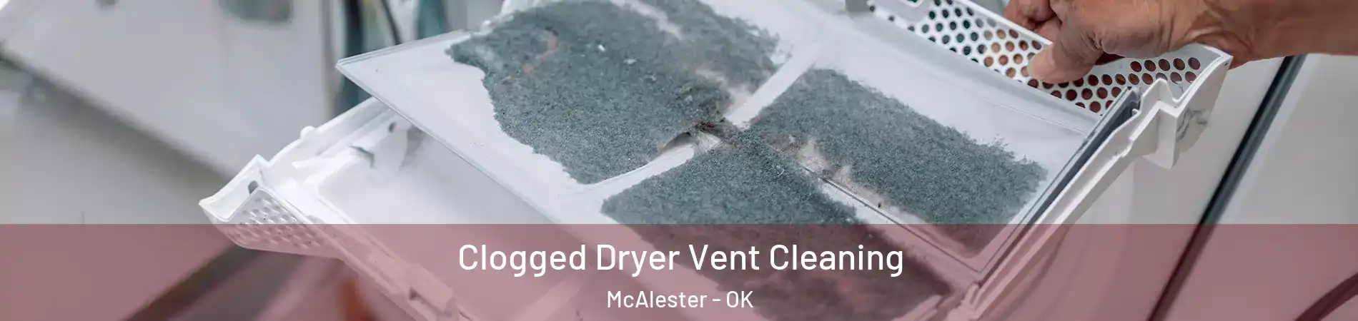 Clogged Dryer Vent Cleaning McAlester - OK