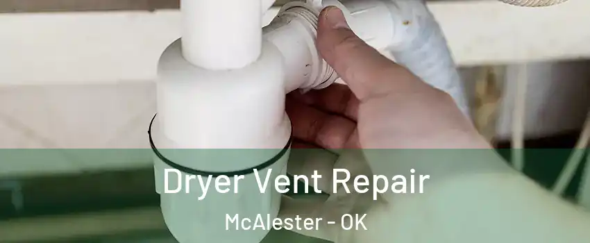  Dryer Vent Repair McAlester - OK