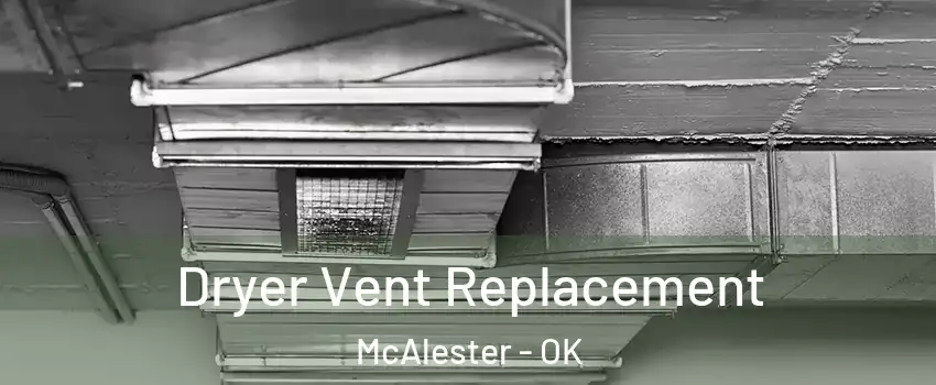  Dryer Vent Replacement McAlester - OK