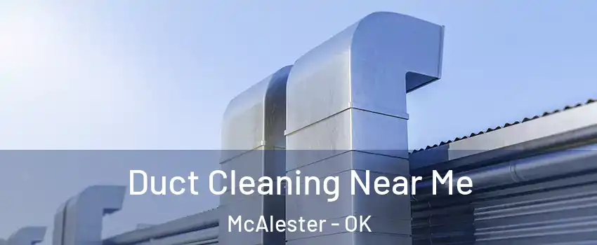  Duct Cleaning Near Me McAlester - OK