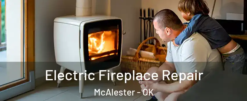  Electric Fireplace Repair McAlester - OK