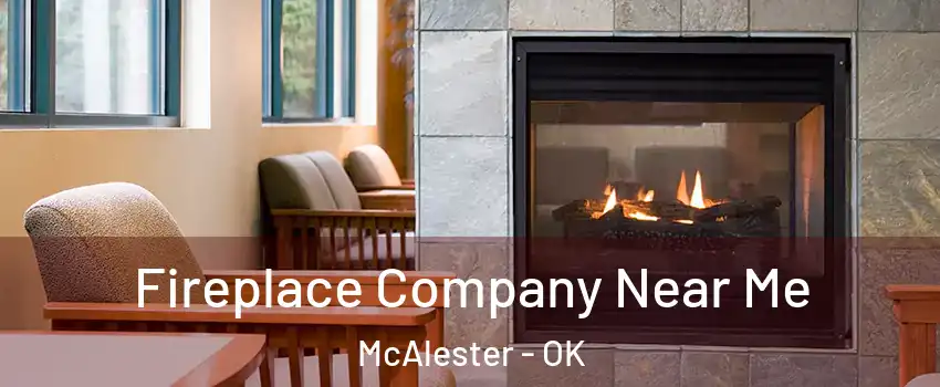  Fireplace Company Near Me McAlester - OK