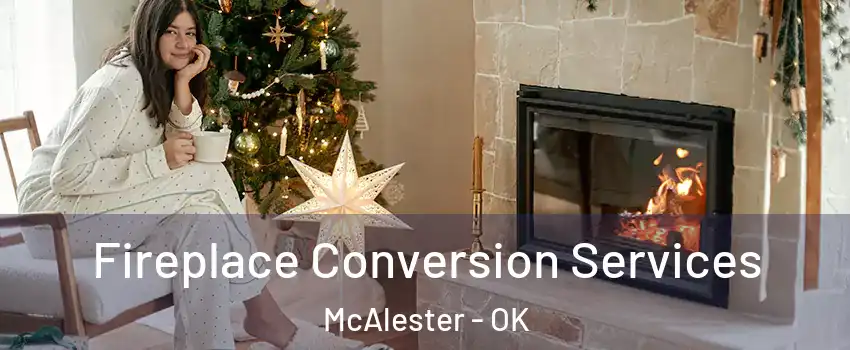  Fireplace Conversion Services McAlester - OK