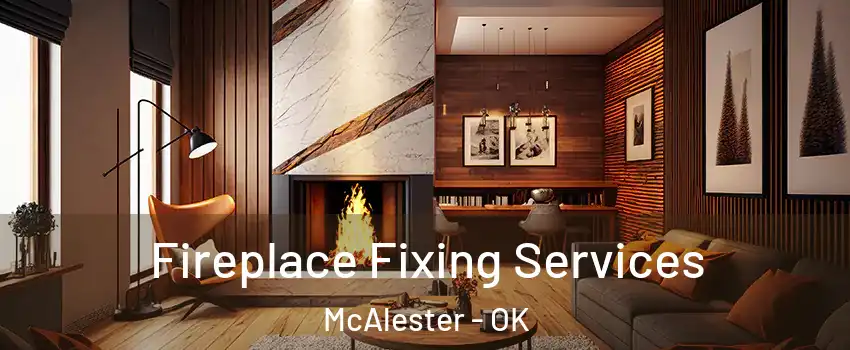  Fireplace Fixing Services McAlester - OK