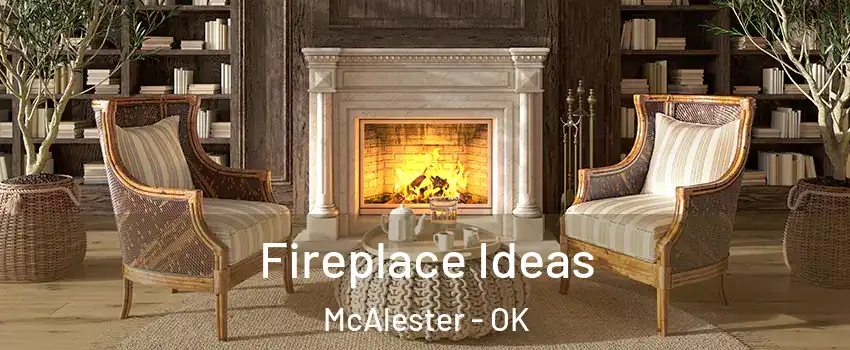  Fireplace Ideas McAlester - OK
