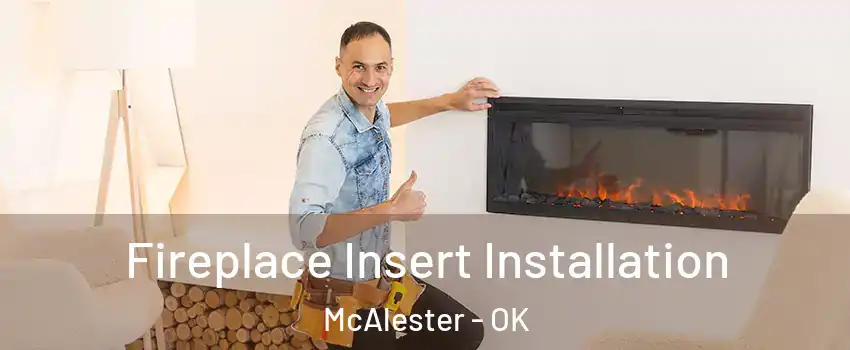  Fireplace Insert Installation McAlester - OK