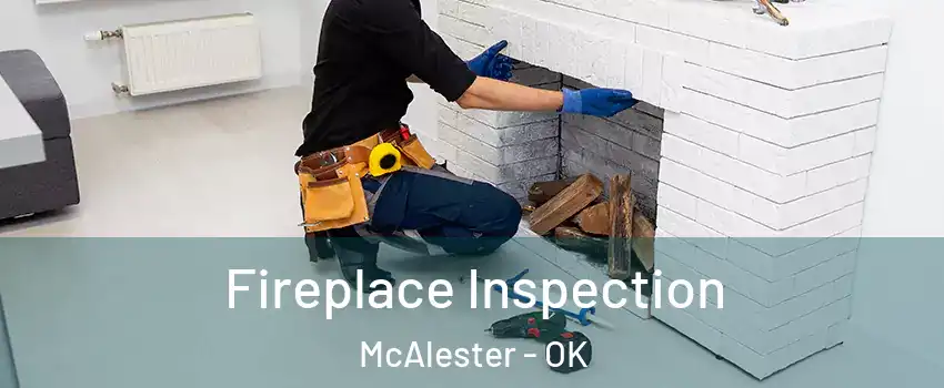  Fireplace Inspection McAlester - OK