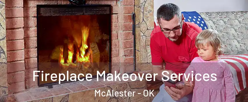  Fireplace Makeover Services McAlester - OK