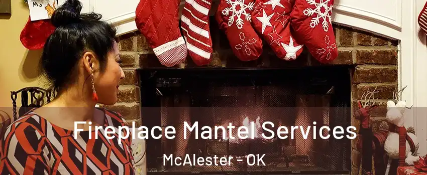  Fireplace Mantel Services McAlester - OK