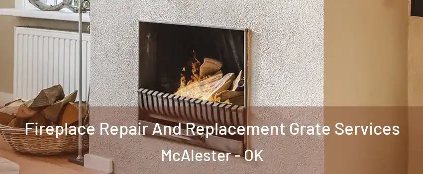 Fireplace Repair And Replacement Grate Services McAlester - OK