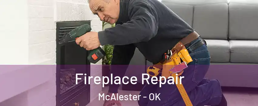  Fireplace Repair McAlester - OK