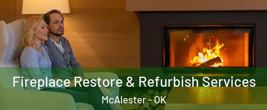  Fireplace Restore & Refurbish Services McAlester - OK