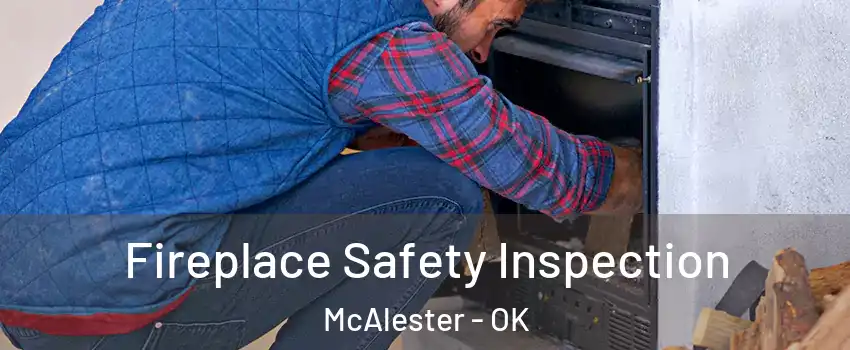  Fireplace Safety Inspection McAlester - OK