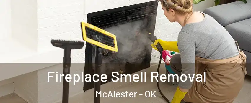  Fireplace Smell Removal McAlester - OK