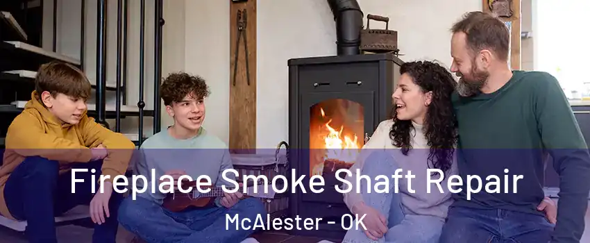  Fireplace Smoke Shaft Repair McAlester - OK