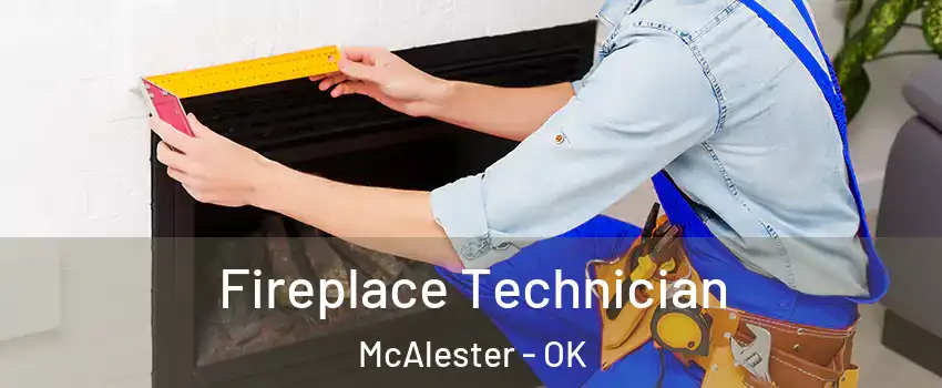 Fireplace Technician McAlester - OK