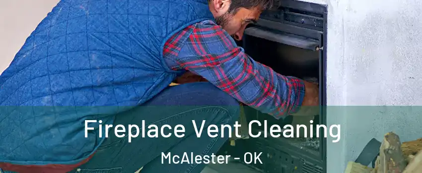  Fireplace Vent Cleaning McAlester - OK