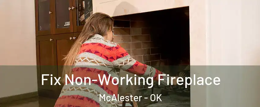  Fix Non-Working Fireplace McAlester - OK