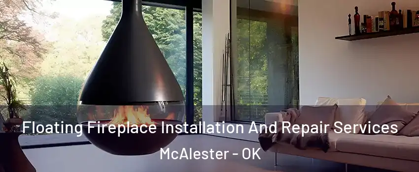  Floating Fireplace Installation And Repair Services McAlester - OK