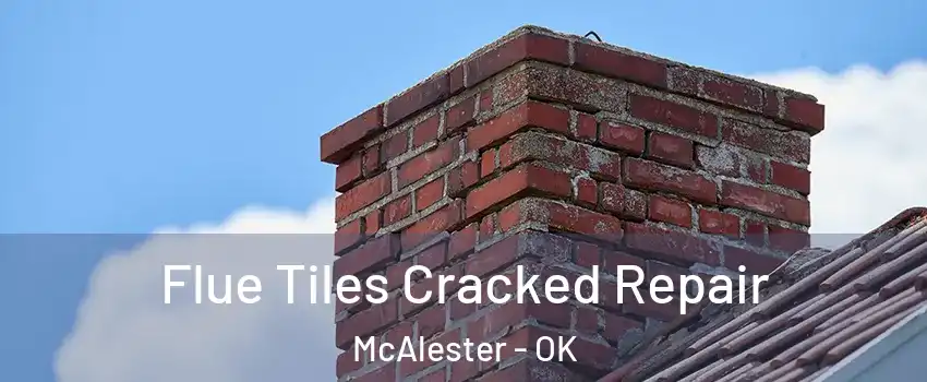  Flue Tiles Cracked Repair McAlester - OK