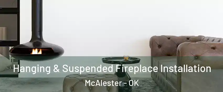  Hanging & Suspended Fireplace Installation McAlester - OK