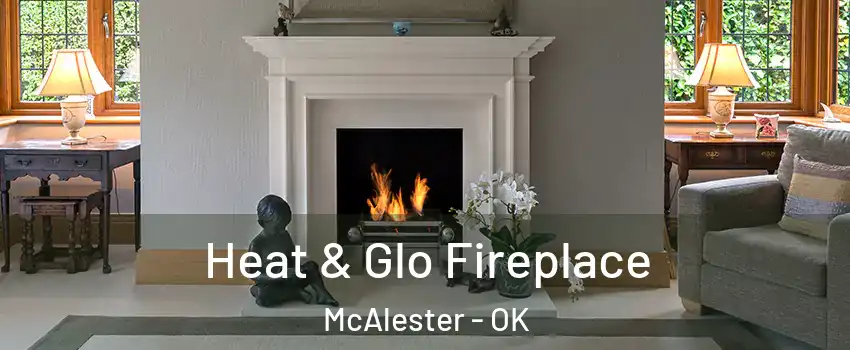  Heat & Glo Fireplace McAlester - OK