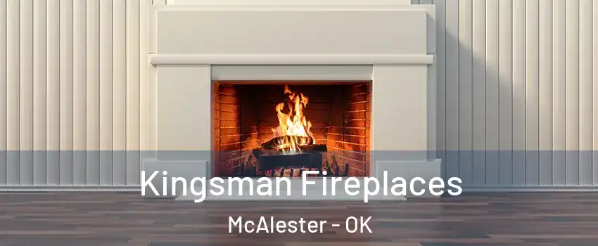  Kingsman Fireplaces McAlester - OK