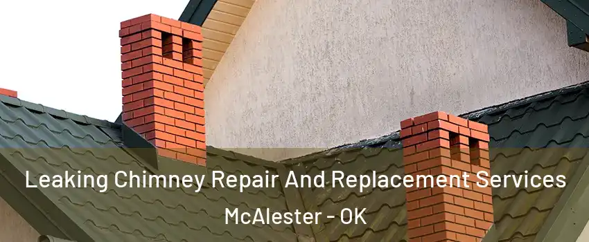  Leaking Chimney Repair And Replacement Services McAlester - OK
