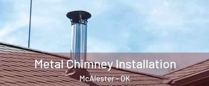  Metal Chimney Installation McAlester - OK