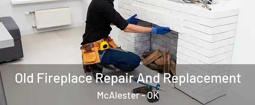  Old Fireplace Repair And Replacement McAlester - OK