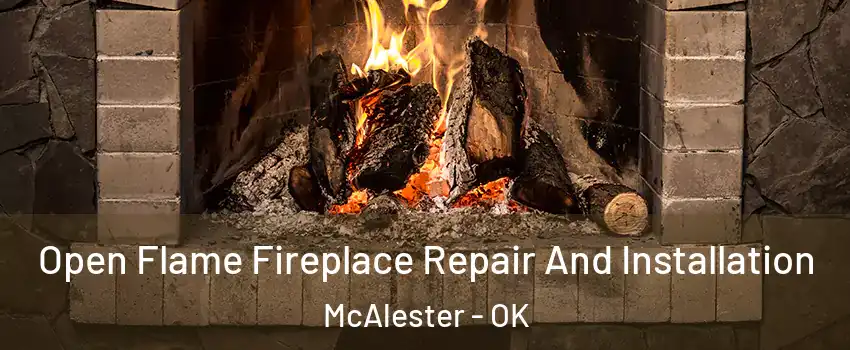 Open Flame Fireplace Repair And Installation McAlester - OK