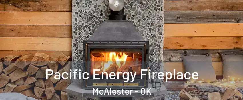  Pacific Energy Fireplace McAlester - OK