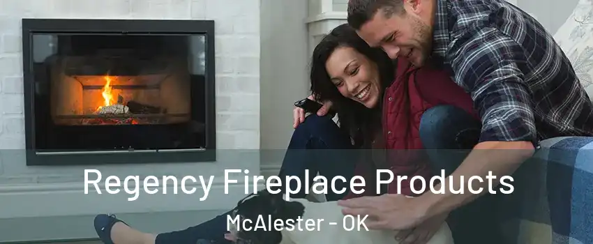  Regency Fireplace Products McAlester - OK