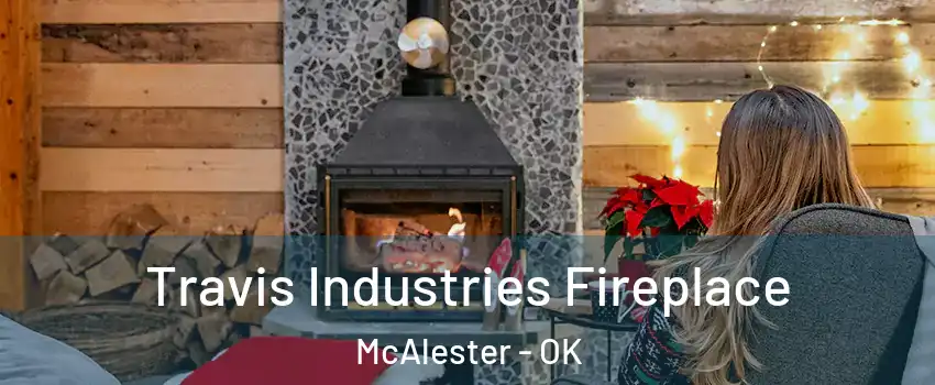  Travis Industries Fireplace McAlester - OK