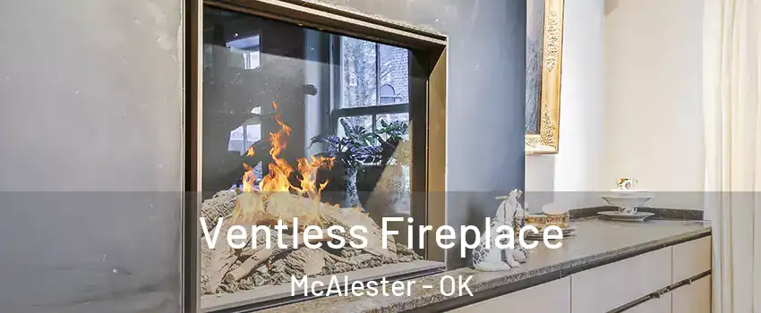  Ventless Fireplace McAlester - OK