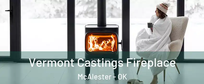  Vermont Castings Fireplace McAlester - OK