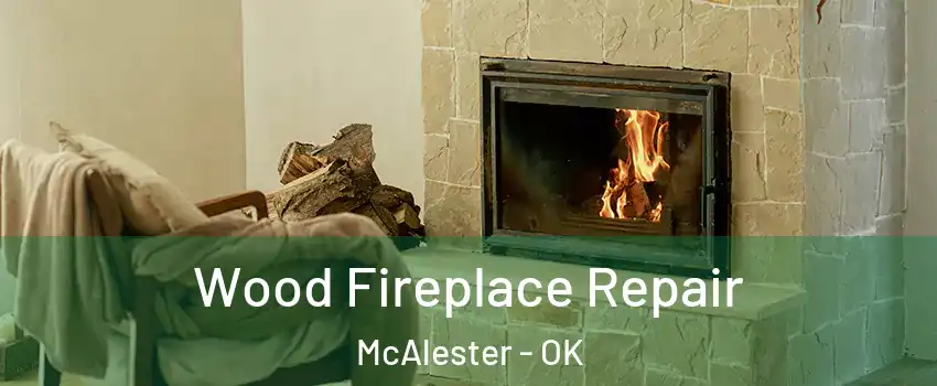  Wood Fireplace Repair McAlester - OK