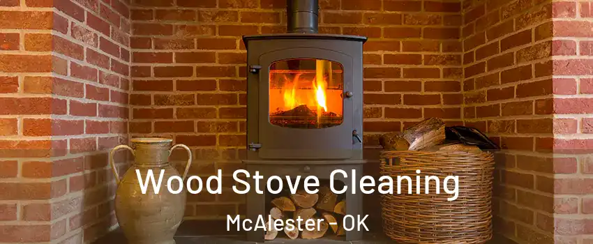  Wood Stove Cleaning McAlester - OK