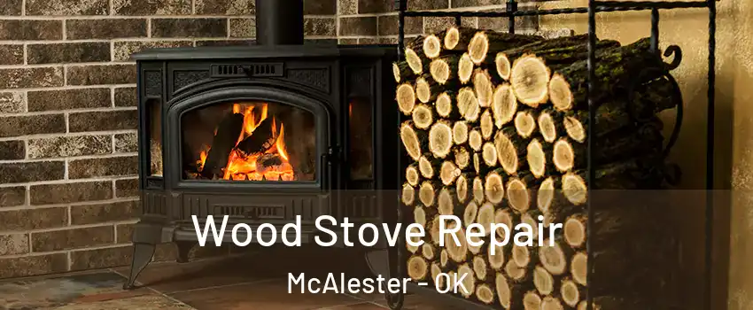  Wood Stove Repair McAlester - OK